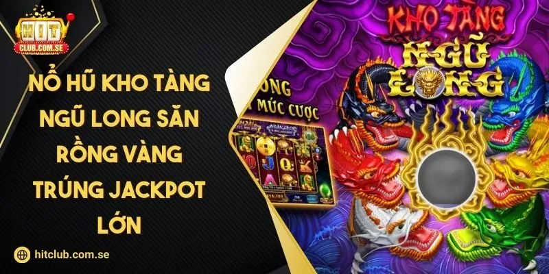 Nổ hũ Kho Tàng Ngũ Long