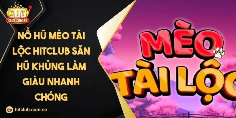Nổ hũ Mèo Tài Lộc