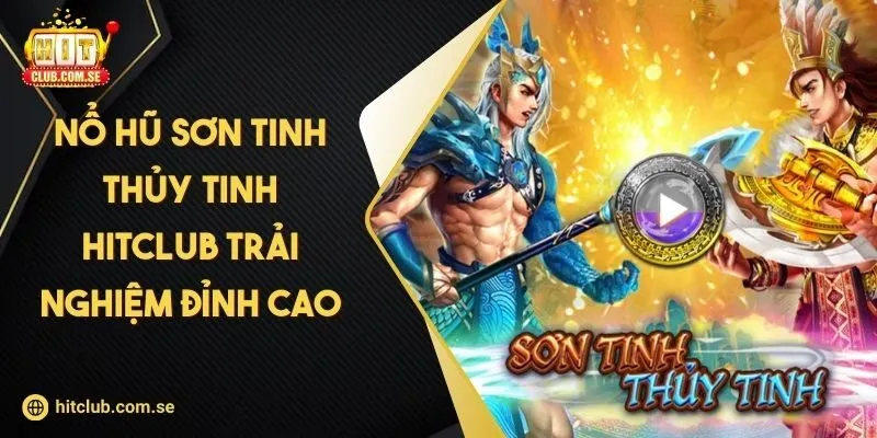 Nổ hũ Sơn Tinh Thủy Tinh