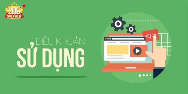 Tầm quan trọng của điều khoản sử dụng tại HITCLUB