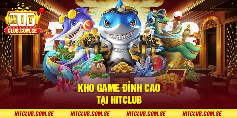 Kho game đỉnh cao tại HITCLUB