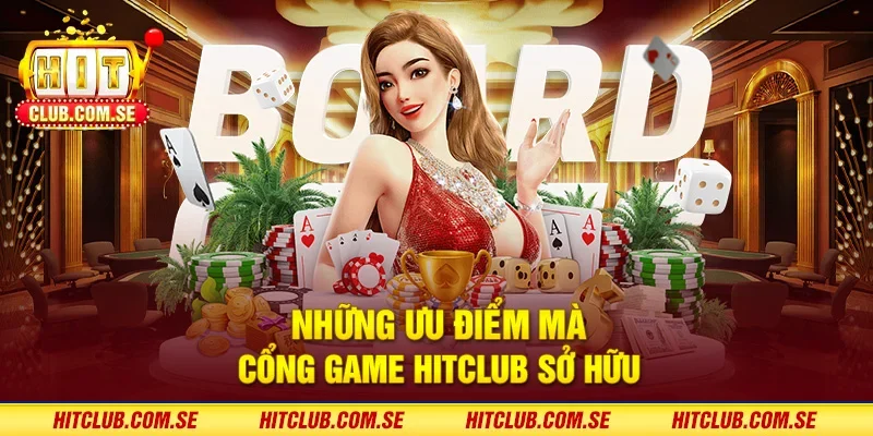 Những ưu điểm mà cổng game HITCLUB sở hữu
